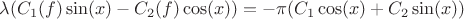 $\lambda(C_1(f)\sin(x)-C_2(f)\cos(x))=-\pi(C_1\cos(x)+C_2\sin(x))$