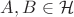$A,B\in\mathcal H$