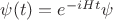 $\psi(t)=e^{-iHt}\psi$