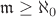 $\mathfrak m\ge\aleph_0$