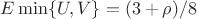$E \min \{U,V\}= (3+\rho)/8$