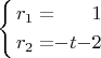 $\left\{ \begin{alignedat}{3}r_{1} & = &  &  & 1\\
r_{2} & = & -t & - & 2
\end{alignedat}
\right.$