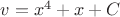 $v=x^4+x+C$