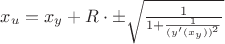 $x_u=x_y +R\cdot \pm\sqrt{\frac{1}{ 1+\frac{1}{(y&rsquo;(x_y))^2}}}$