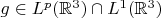 $g\in L^p(\mathbb{R}^3) \cap L^1(\mathbb{R}^3)$