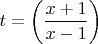 $t=\left(\dfrac{x+1}{x-1}\right)$