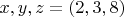 $x,y,z=(2,3,8)$