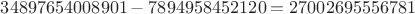 $34897654008901-7894958452120=27002695556781$