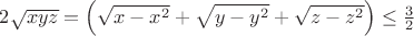 $2\sqrt{xyz}=\left(\sqrt{x-x^2}+\sqrt{y-y^2}+\sqrt{z-z^2}\right)\leq \frac{3}{2}$