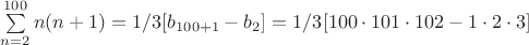 $\sum\limits_{n=2}^{100} n(n+1)= 1/3[b_{100+1} - b_{2}] = 1/3[100 \cdot 101\cdot 102 - 1 \cdot 2 \cdot 3]$