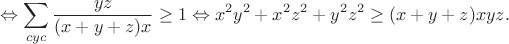 $$\Leftrightarrow\sum_{cyc}\frac{yz}{(x+y+z)x}\geq1\Leftrightarrow x^2y^2+x^2z^2+y^2z^2\geq(x+y+z)xyz.$