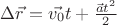 $\Delta\vec{r} = \vec{v_0}t+\frac{\vec{a}t^2}{2}$