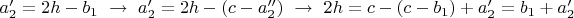 $a_2'=2h-b_1\,\,\to\,\, a'_2=2h-(c-a''_2)\,\,\to\,\, 2h=c-(c-b_1)+a_2'=b_1+a_2'$