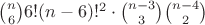$\binom{n}{6}6!(n-6)!^2\cdot\binom{n-3}{3}\binom{n-4}{2}$ $\binom{n}{6}6!(n-6)!^2\cdot\binom{n-3}{3}\binom{n-4}{2}$