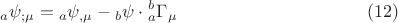 $${}_a\psi _{;\mu }  = {}_a\psi _{,\mu }  - {}_b\psi  \cdot {}_a^b \Gamma _\mu   \eqno (12)$$