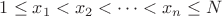 $1\leq x_1<x_2<\dots<x_n\leq N$