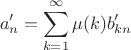 $$a'_n = \sum_{k=1}^{\infty} \mu(k) b'_{kn}$$