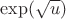 $\exp(\sqrt{u})$