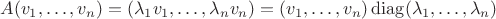 $$A (v_1, \ldots, v_n)=(\lambda_1 v_1, \ldots, \lambda_n v_n)=(v_1, \ldots, v_n) \operatorname{diag}(\lambda_1, \ldots, \lambda_n)$$