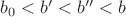 $b_0 < b' < b'' < b$