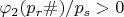 $\varphi_2(p_r\#)/p_s>0$