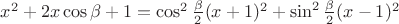 $x^2+2x\cos\beta+1=\cos^2 \frac\beta2(x+1)^2+\sin^2 \frac\beta2(x-1)^2$