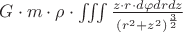 $\[G \cdot m \cdot \rho  \cdot \iiint {\frac{{z \cdot r \cdot d\varphi drdz}}
{{{{\left( {{r^2} + {z^2}} \right)}^{\frac{3}
{2}}}}}}\]
$