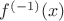 $f^{(-1)}(x)$