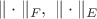 $\| \cdot \|_{F}, \ \| \cdot \|_{E}$