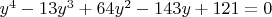 $y^4-13y^3+64y^2-143y+121=0$
