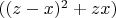 $((z-x)^2+zx)$