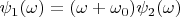 $\psi_1(\omega)=(\omega+\omega_0)\psi_2(\omega)$