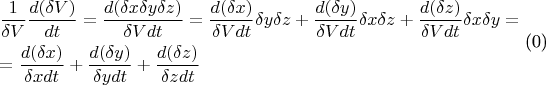 \begin{gathered}
  \frac{1}
{{\delta V}}\frac{{d(\delta V)}}
{{dt}} = \frac{{d(\delta x\delta y\delta z)}}
{{\delta Vdt}} = \frac{{d(\delta x)}}
{{\delta Vdt}}\delta y\delta z + \frac{{d(\delta y)}}
{{\delta Vdt}}\delta x\delta z + \frac{{d(\delta z)}}
{{\delta Vdt}}\delta x\delta y =  \hfill \\
   = \frac{{d(\delta x)}}
{{\delta xdt}} + \frac{{d(\delta y)}}
{{\delta ydt}} + \frac{{d(\delta z)}}
{{\delta zdt}} \hfill \\ 
\end{gathered} 
\]