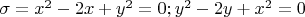 $\sigma=x^2-2x+y^2=0; y^2-2y+x^2=0$