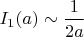 $\displaystyle I_1(a)\sim{1\over2a}$