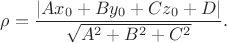 $\displaystyle \rho=\frac{\vert Ax_0+By_0+Cz_0+D\vert}{\sqrt{A^2+B^2+C^2}}.$