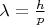 $\lambda =\frac{h}{p}$