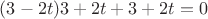 $(3-2t)3+2t+3+2t=0$