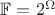 $\mathbb{F} = 2^{\Omega}$