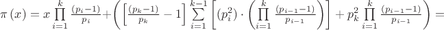 $\[
\pi \left( x \right) = 
x\prod\limits_{i = 1}^k {\frac{\left( {p_i  - 1} \right)}{p_i}} }+\left(\left[{\frac{(p_k  - 1)}{p_k}-1}\right]\sum\limits_{i = 1}^{k-1}{\left[(p_i^2 )\cdot\left({\prod\limits_{i = 1}^k {\frac{\left( {p_{i-1}  - 1} \right)}{p_{i-1}}} } \right)\right] + p_k^2\prod\limits_{i = 1}^k {\frac{\left( {p_{i-1}  - 1} \right)}{p_{i-1}}} } \right)=\]
$