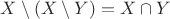 $X\setminus(X\setminus Y)=X\cap Y$