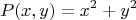 $$ P(x,y) = x^2 + y^2$$