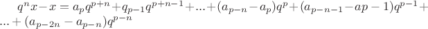 $q^nx - x = a_pq^{p + n} + q_{p-1}q^{p + n - 1} + ... + (a_{p-n} - a_p)q^p + (a_{p-n-1} - a{p-1})q^{p - 1} + ... + (a_{p-2n} - a_{p-n})q^{p-n}$