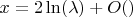 $x = 2\ln(\lambda) + O()$