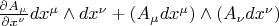${\frac{\partial A_{\mu}}{\partial x^{\nu}}}dx^{\mu} \wedge dx^{\nu} + \left ( A_{\mu}dx^{\mu} \right ) \wedge \left( A_{\nu}dx^{\nu} \right)$