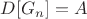 $D[G_n]=A$