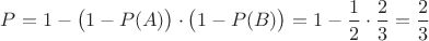 $P=1-\big(1-P(A)\big)\cdot \big(1-P(B)\big)=1-\dfrac{1}2\cdot \dfrac{2}{3}=\dfrac{2}{3}$