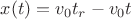 $x(t)=v_0t_r-v_0t$