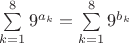 $\sum\limits_{k=1}^8 9^{a_k} = \sum\limits_{k=1}^8 9^{b_k}$