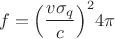 $$f={\left(\frac{v\sigma_q}{c}\right)}^2 4\pi $$